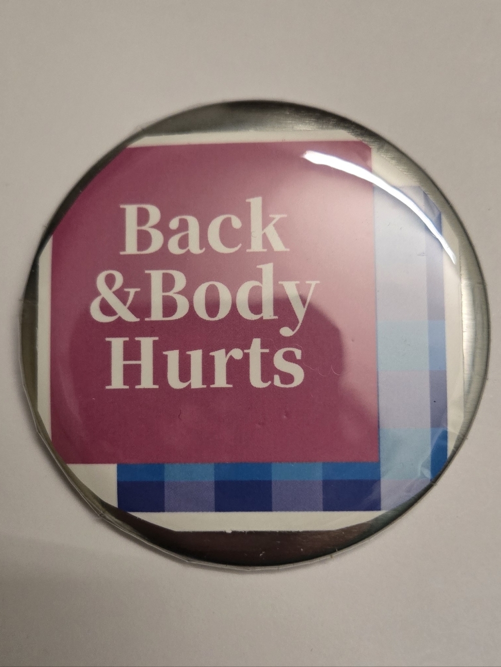 2/$10 Back & Body Hurts Handmade 2.25” Pinback Button